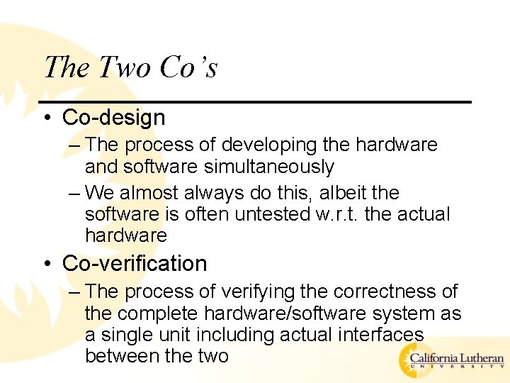 The Two Co’s • Co-design – The process of developing the hardware and software