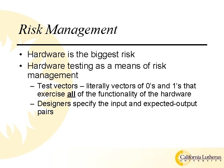 Risk Management • Hardware is the biggest risk • Hardware testing as a means