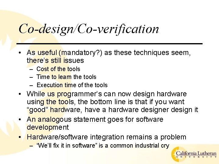 Co-design/Co-verification • As useful (mandatory? ) as these techniques seem, there’s still issues –