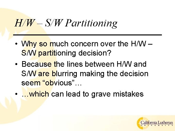 H/W – S/W Partitioning • Why so much concern over the H/W – S/W