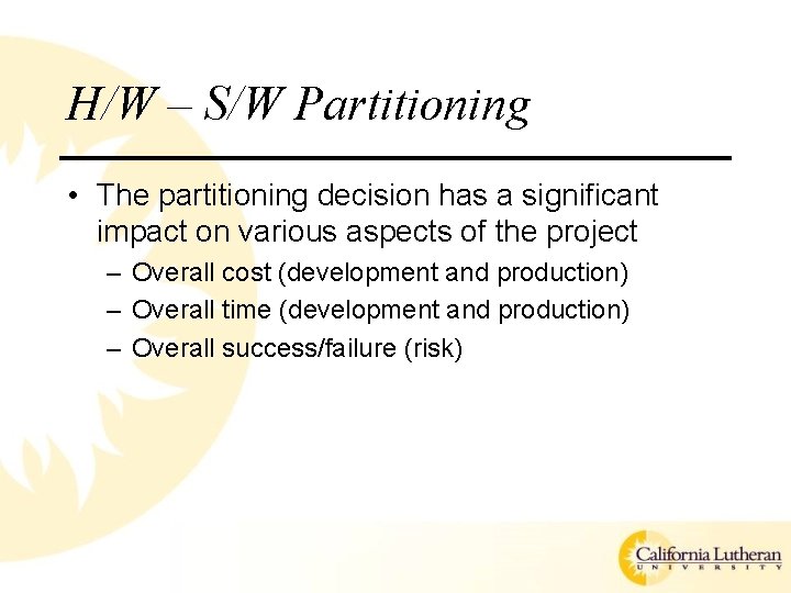 H/W – S/W Partitioning • The partitioning decision has a significant impact on various