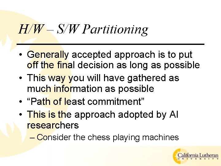 H/W – S/W Partitioning • Generally accepted approach is to put off the final