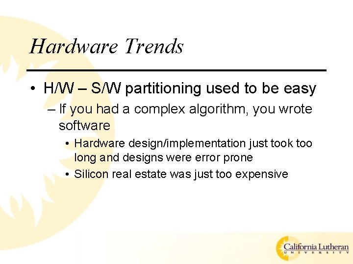 Hardware Trends • H/W – S/W partitioning used to be easy – If you