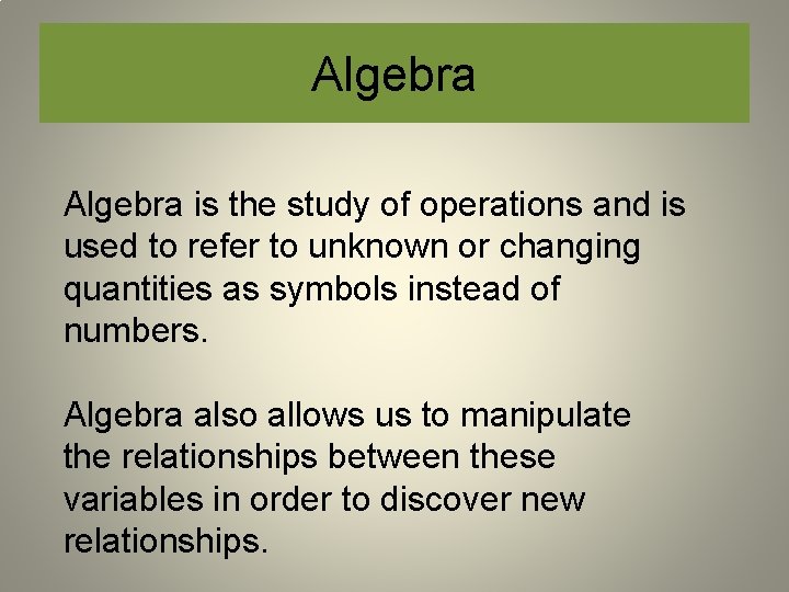 Algebra is the study of operations and is used to refer to unknown or