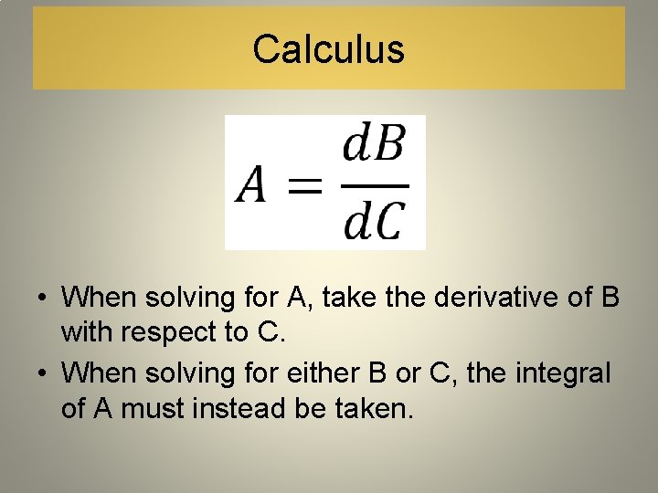 Calculus • When solving for A, take the derivative of B with respect to