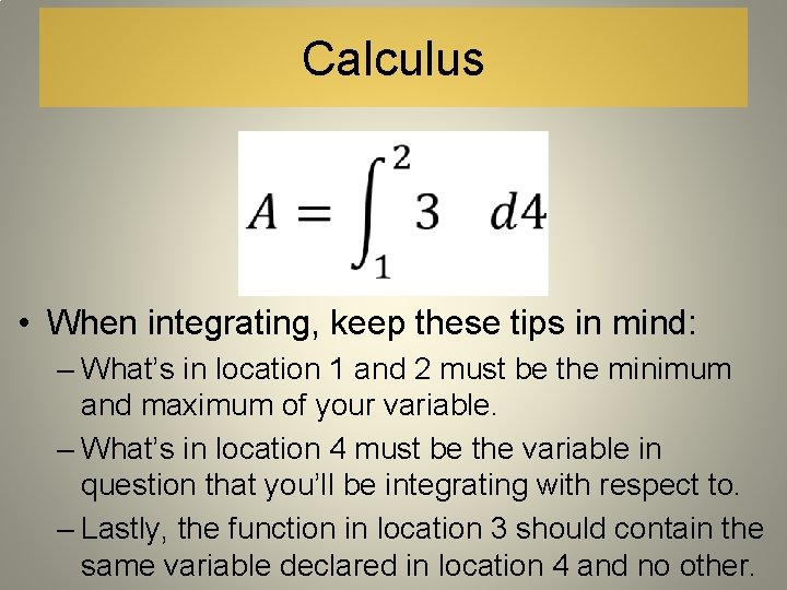 Calculus • When integrating, keep these tips in mind: – What’s in location 1