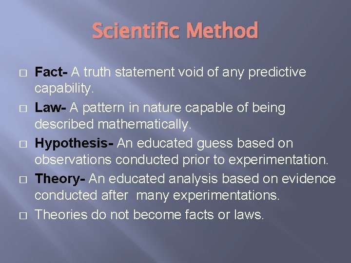 Scientific Method � � � Fact- A truth statement void of any predictive capability.