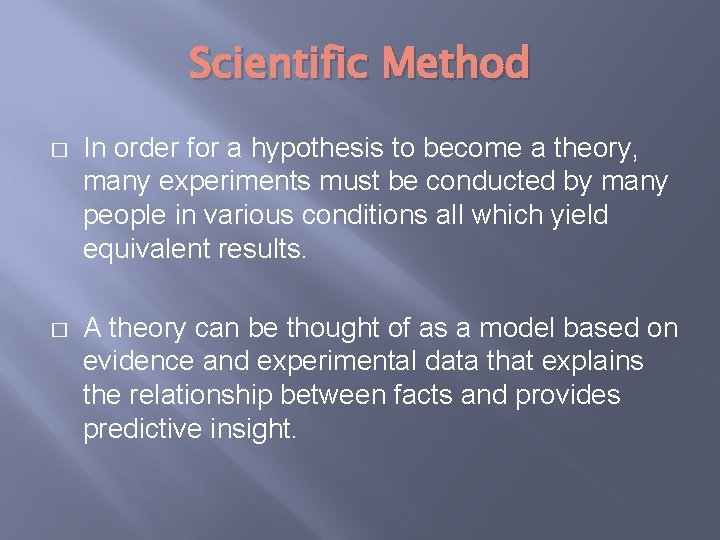 Scientific Method � In order for a hypothesis to become a theory, many experiments