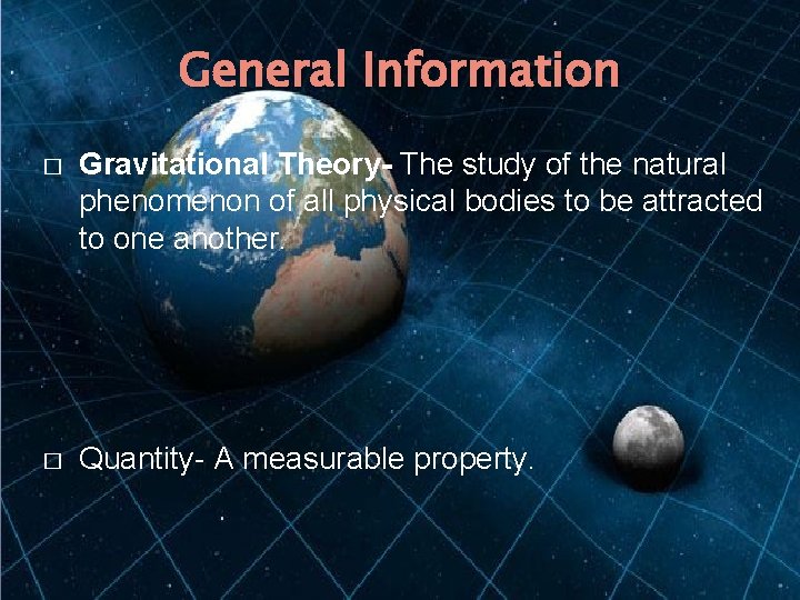 General Information � Gravitational Theory- The study of the natural phenomenon of all physical