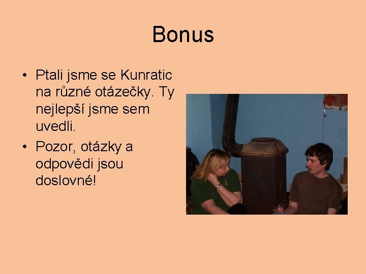 Bonus • Ptali jsme se Kunratic na různé otázečky. Ty nejlepší jsme sem uvedli.