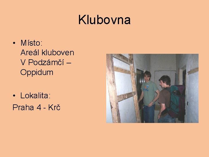 Klubovna • Místo: Areál kluboven V Podzámčí – Oppidum • Lokalita: Praha 4 -