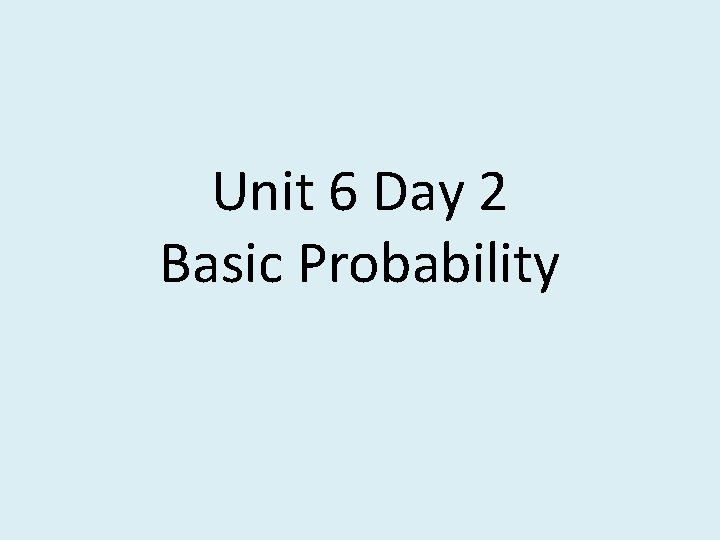 Unit 6 Day 2 Basic Probability 