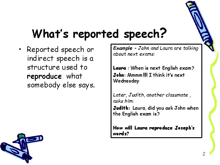 What’s reported speech? • Reported speech or indirect speech is a structure used to