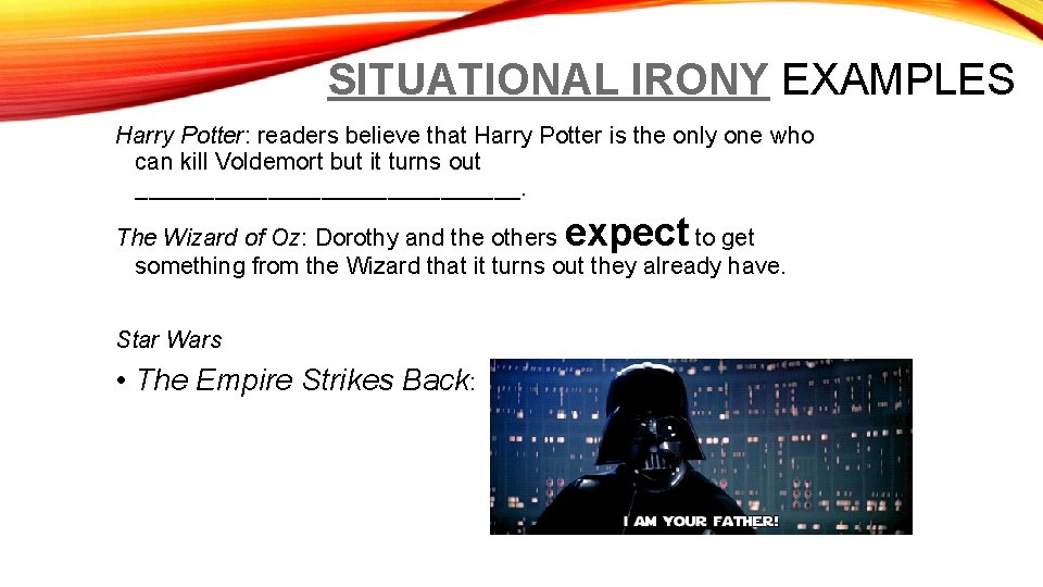SITUATIONAL IRONY EXAMPLES Harry Potter: readers believe that Harry Potter is the only one