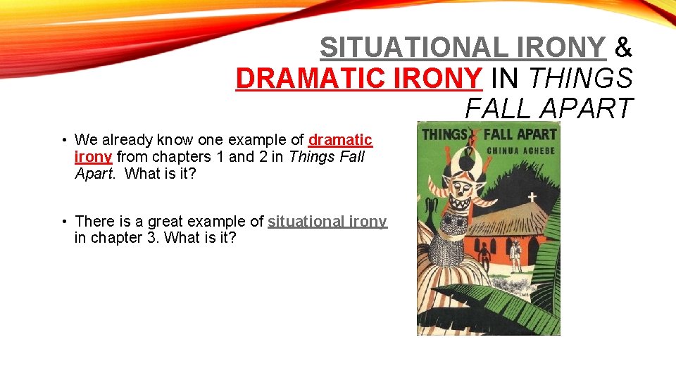 SITUATIONAL IRONY & DRAMATIC IRONY IN THINGS FALL APART • We already know one