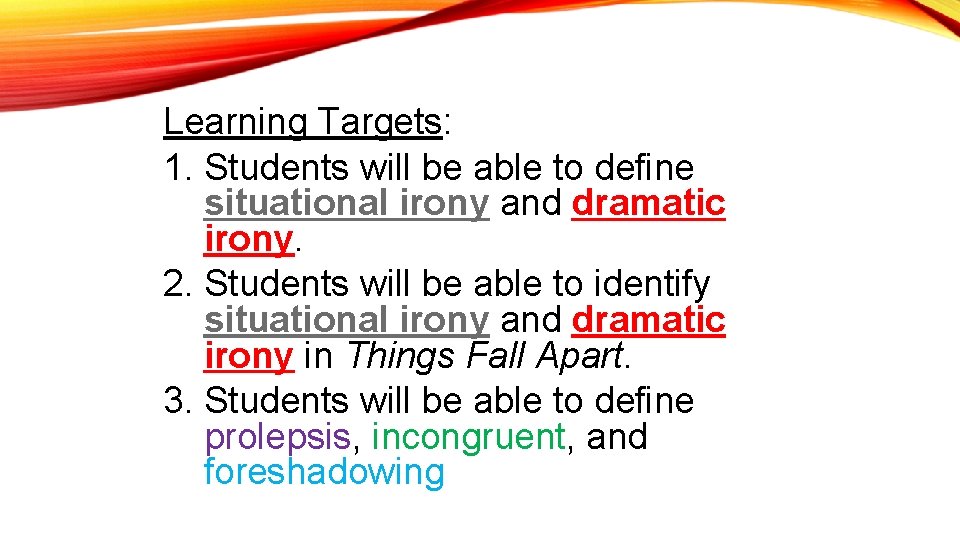 Learning Targets: 1. Students will be able to define situational irony and dramatic irony.