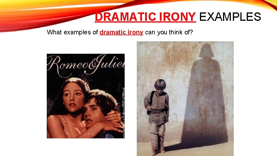 DRAMATIC IRONY EXAMPLES What examples of dramatic irony can you think of? 