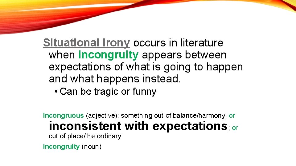 Situational Irony occurs in literature when incongruity appears between expectations of what is going