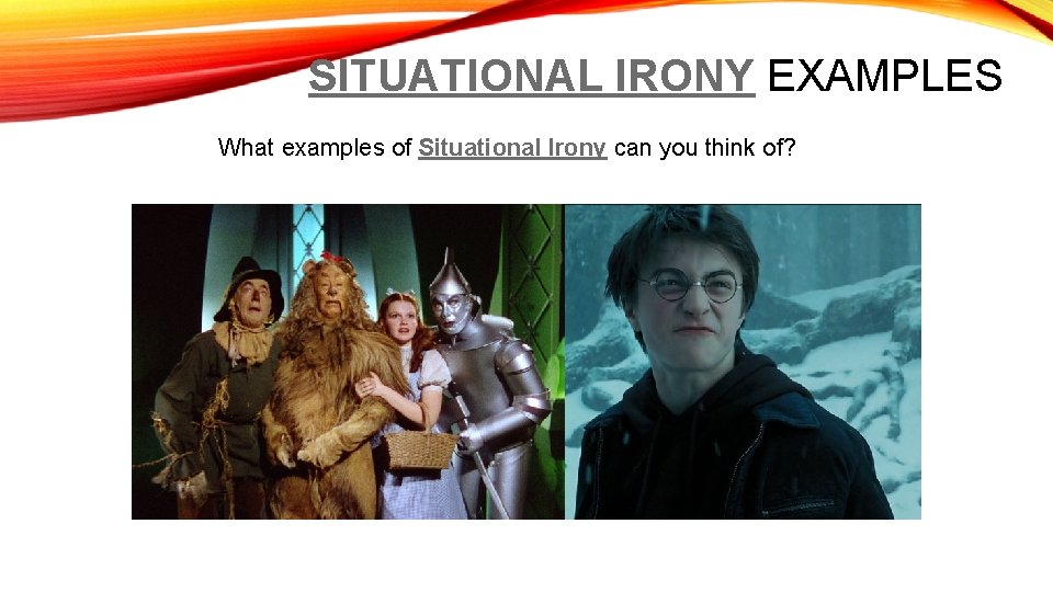 SITUATIONAL IRONY EXAMPLES What examples of Situational Irony can you think of? 