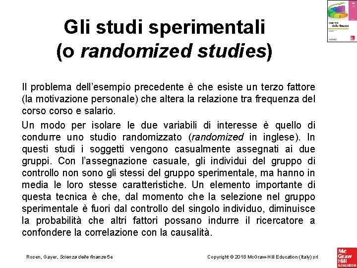 Gli studi sperimentali (o randomized studies) Il problema dell’esempio precedente è che esiste un