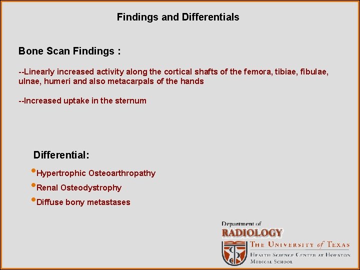 Findings and Differentials Bone Scan Findings : --Linearly increased activity along the cortical shafts
