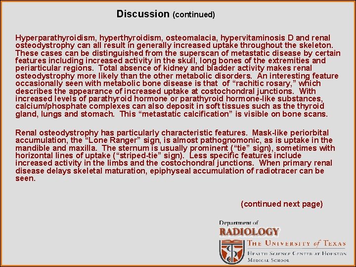 Discussion (continued) Hyperparathyroidism, hyperthyroidism, osteomalacia, hypervitaminosis D and renal osteodystrophy can all result in