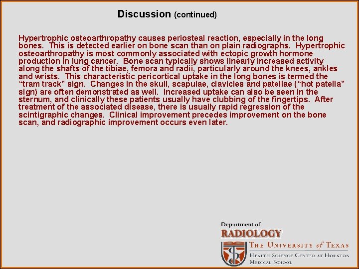 Discussion (continued) Hypertrophic osteoarthropathy causes periosteal reaction, especially in the long bones. This is