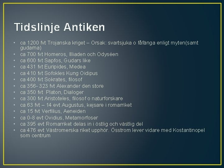 Tidslinje Antiken • ca 1200 fvt Trojanska kriget – Orsak: svartsjuka o fåfänga enligt