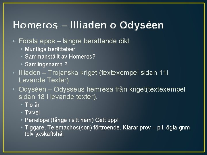 Homeros – Illiaden o Odyséen • Första epos – längre berättande dikt • Muntliga