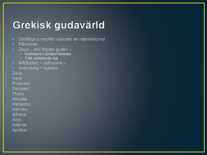 Grekisk gudavärld • • • Odödliga o mycket vackrare än människorna! Påminner Zeus -