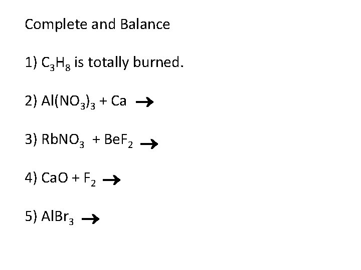 Complete and Balance 1) C 3 H 8 is totally burned. 2) Al(NO 3)3