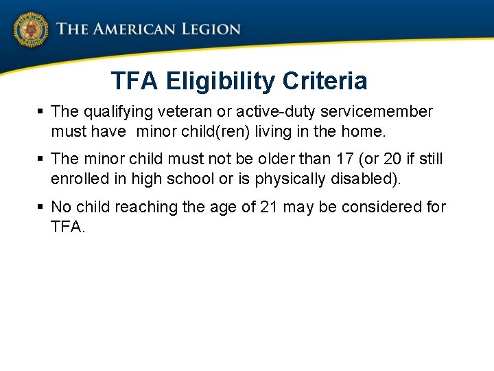 TFA Eligibility Criteria § The qualifying veteran or active-duty servicemember must have minor child(ren)