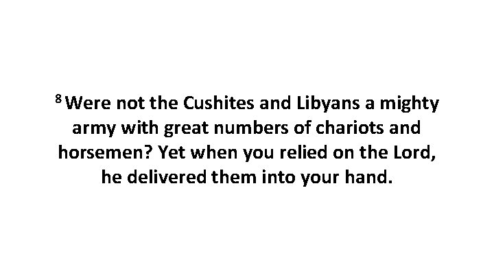 8 Were not the Cushites and Libyans a mighty army with great numbers of