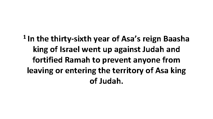 1 In the thirty-sixth year of Asa’s reign Baasha king of Israel went up