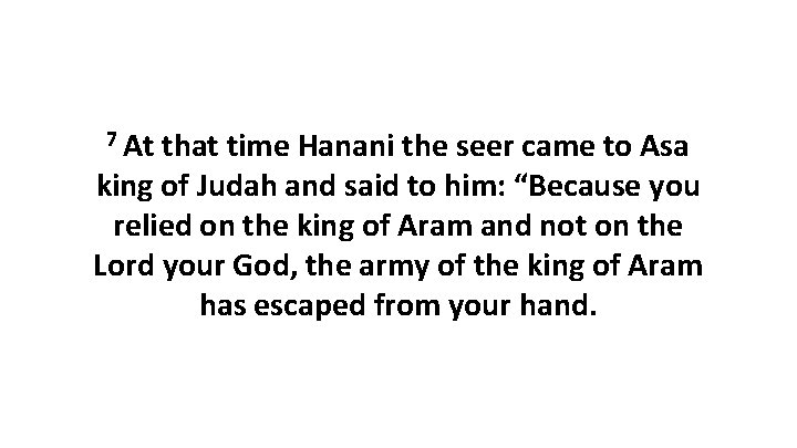 7 At that time Hanani the seer came to Asa king of Judah and