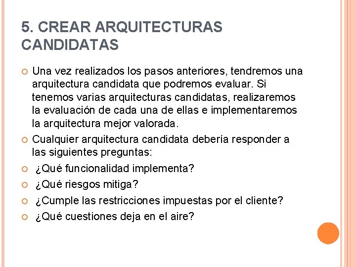 5. CREAR ARQUITECTURAS CANDIDATAS Una vez realizados los pasos anteriores, tendremos una arquitectura candidata 5. CREAR ARQUITECTURAS CANDIDATAS Una vez realizados los pasos anteriores, tendremos una arquitectura candidata