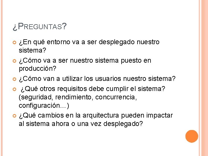 ¿PREGUNTAS? ¿En qué entorno va a ser desplegado nuestro sistema? ¿Cómo va a ser ¿PREGUNTAS? ¿En qué entorno va a ser desplegado nuestro sistema? ¿Cómo va a ser