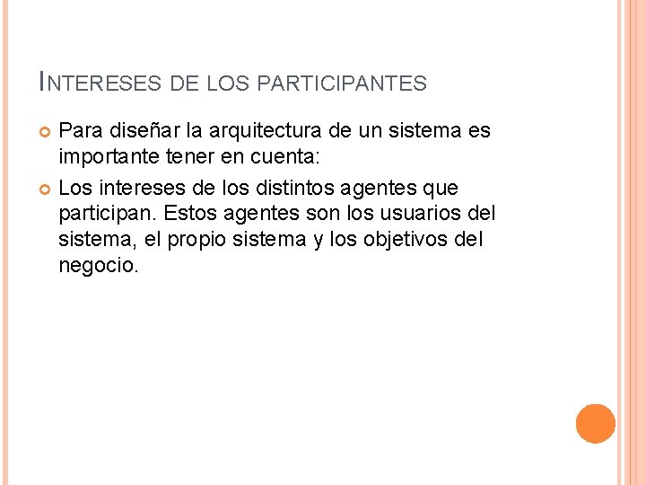 INTERESES DE LOS PARTICIPANTES Para diseñar la arquitectura de un sistema es importante tener INTERESES DE LOS PARTICIPANTES Para diseñar la arquitectura de un sistema es importante tener