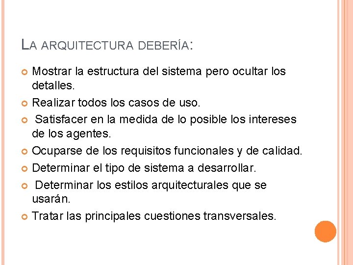 LA ARQUITECTURA DEBERÍA: Mostrar la estructura del sistema pero ocultar los detalles. Realizar todos LA ARQUITECTURA DEBERÍA: Mostrar la estructura del sistema pero ocultar los detalles. Realizar todos