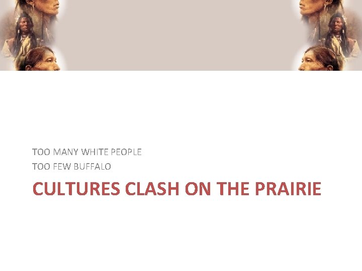 TOO MANY WHITE PEOPLE TOO FEW BUFFALO CULTURES CLASH ON THE PRAIRIE 