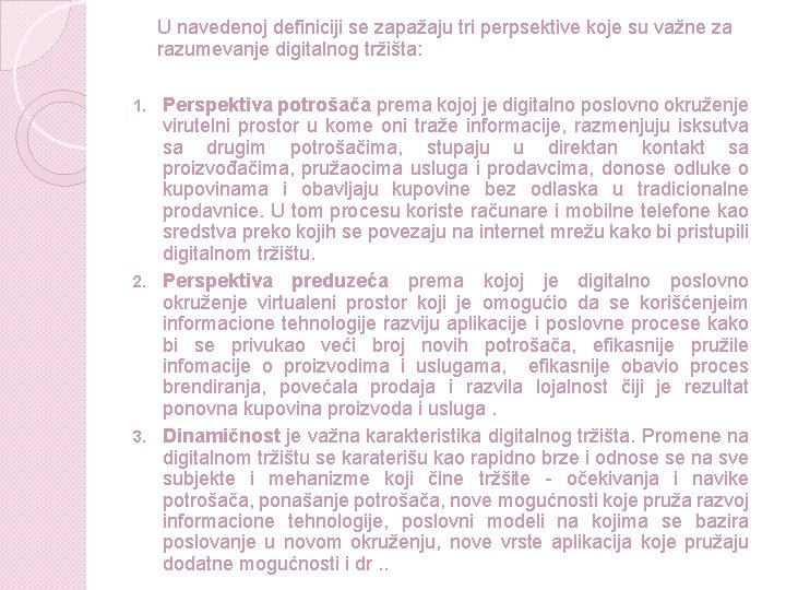 U navedenoj definiciji se zapažaju tri perpsektive koje su važne za razumevanje digitalnog tržišta: U navedenoj definiciji se zapažaju tri perpsektive koje su važne za razumevanje digitalnog tržišta: