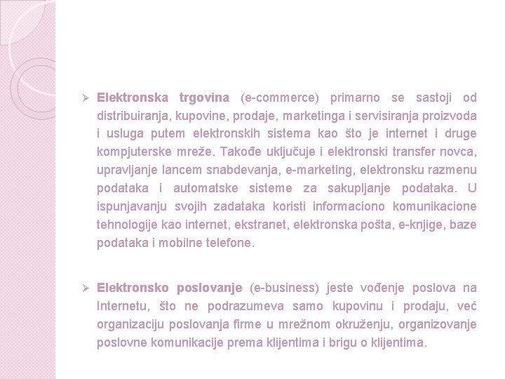 Ø Elektronska trgovina (e-commerce) primarno se sastoji od distribuiranja, kupovine, prodaje, marketinga i servisiranja Ø Elektronska trgovina (e-commerce) primarno se sastoji od distribuiranja, kupovine, prodaje, marketinga i servisiranja