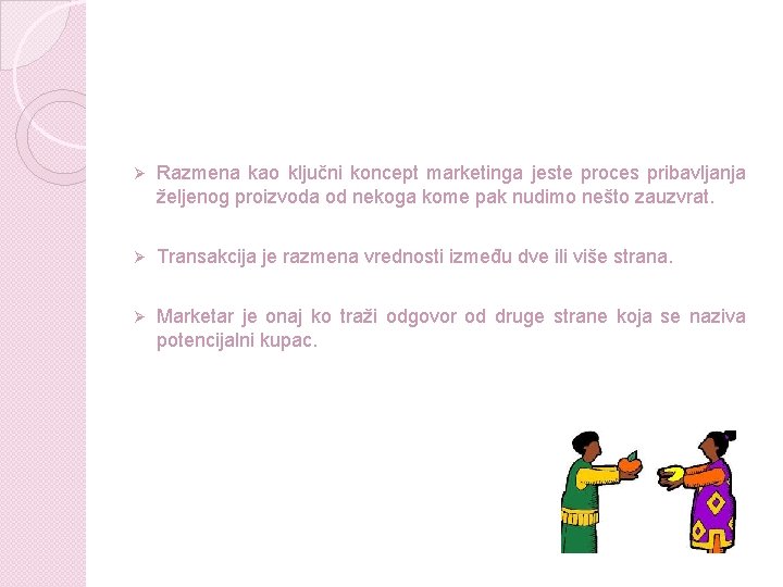 Ø Razmena kao ključni koncept marketinga jeste proces pribavljanja željenog proizvoda od nekoga kome Ø Razmena kao ključni koncept marketinga jeste proces pribavljanja željenog proizvoda od nekoga kome