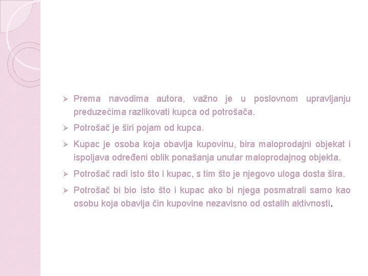 Ø Prema navodima autora, važno je u poslovnom upravljanju preduzećima razlikovati kupca od potrošača. Ø Prema navodima autora, važno je u poslovnom upravljanju preduzećima razlikovati kupca od potrošača.