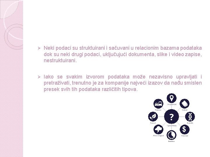 Ø Neki podaci su struktuirani i sačuvani u relacionim bazama podataka dok su neki Ø Neki podaci su struktuirani i sačuvani u relacionim bazama podataka dok su neki