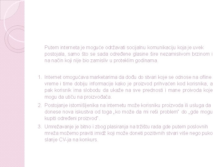 Putem interneta je moguće održavati socijalnu komunikaciju koja je uvek postojala, samo što se Putem interneta je moguće održavati socijalnu komunikaciju koja je uvek postojala, samo što se