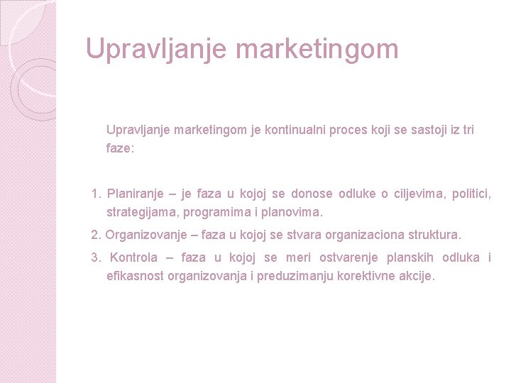 Upravljanje marketingom je kontinualni proces koji se sastoji iz tri faze: 1. Planiranje – Upravljanje marketingom je kontinualni proces koji se sastoji iz tri faze: 1. Planiranje –