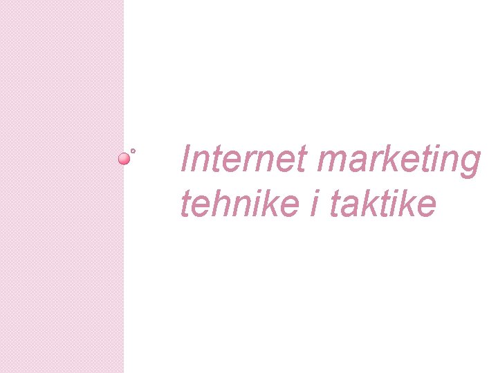 Internet marketing tehnike i taktike Internet marketing tehnike i taktike