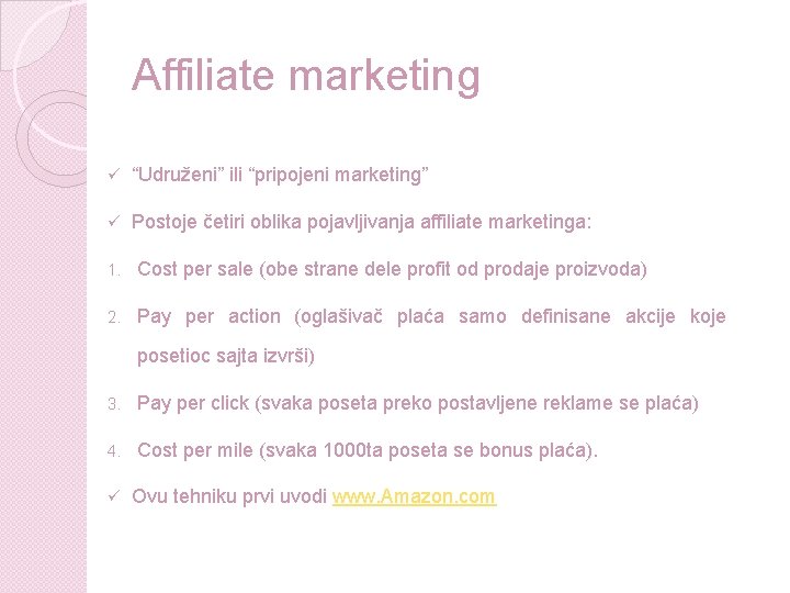 Affiliate marketing ü “Udruženi” ili “pripojeni marketing” ü Postoje četiri oblika pojavljivanja affiliate marketinga: Affiliate marketing ü “Udruženi” ili “pripojeni marketing” ü Postoje četiri oblika pojavljivanja affiliate marketinga: