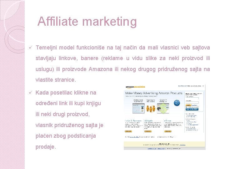 Affiliate marketing ü Temeljni model funkcioniše na taj način da mali vlasnici veb sajtova Affiliate marketing ü Temeljni model funkcioniše na taj način da mali vlasnici veb sajtova